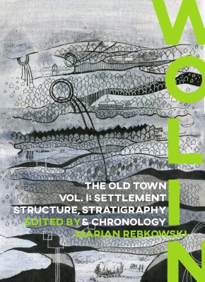 Wolin The old town vol.I: Settlement Stratigraphy & Chronology